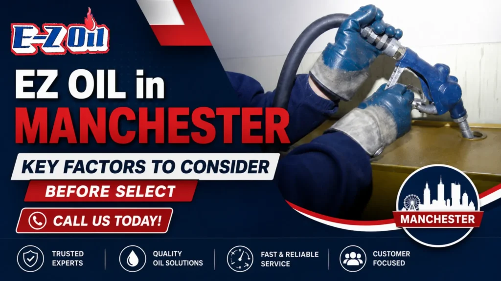 EZ OIL in Manchester - Key Factors to Consider Before Select