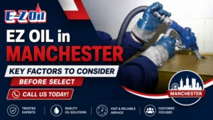 EZ OIL in Manchester - Key Factors to Consider Before Select